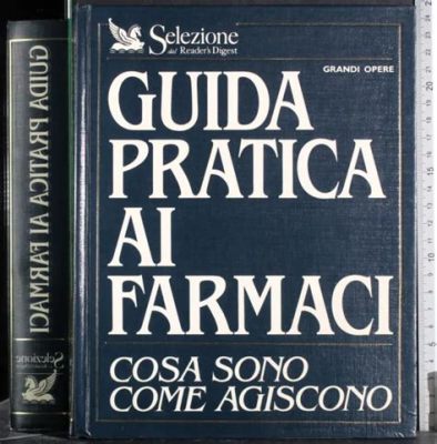 Farmaci: Guida Pratica alla Salute - Un Tesoro di Conoscenze Medicinali per il Lettore Curioso