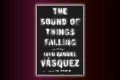 “The Sound of Things Falling” A Love Story Woven into Threads of Historical Intrigue